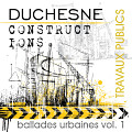 “Constructions — Travaux publics: ballades urbaines vol. 1 (CD)” album cover