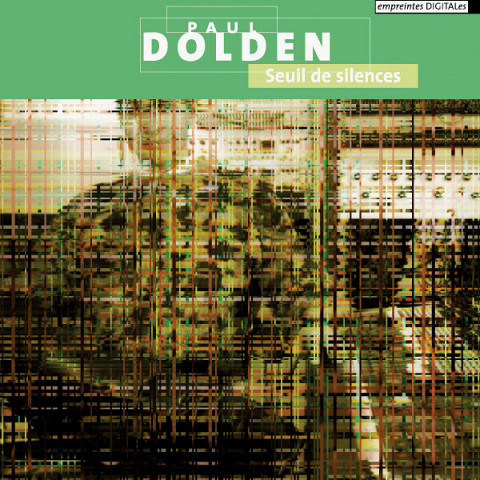 Seuil de silences — Paul Dolden — empreintes DIGITALes — electrocd