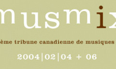 MusMix 2: 2e Tribune canadienne de musiques mixtes, Salle Beverley Webster Rolph – Musée d’art contemporain de Montréal, Montréal (Québec), wednesday, February 4  – Friday, 6, 2004