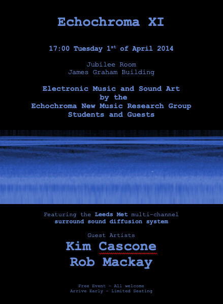 Echochroma: Echochroma XI: Kim Cascone, Robert Mackay, Jubilee Room – James Graham Building – Leeds Metropolitan University, Leeds (England, UK), Tuesday, April 1, 2014