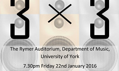 3 × 3 Sheffield: 3 * 3 Sheffield — 1, in York, Rymer Auditorium – Department of Music – University of York, York (England, UK), friday, January 22, 2016