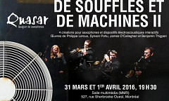 De souffles et de machines II, Music Multimedia Room – Pavillon de musique Elizabeth Wirth – Université McGill, Montréal (Québec), thursday, March 31  – Friday, April 1, 2016