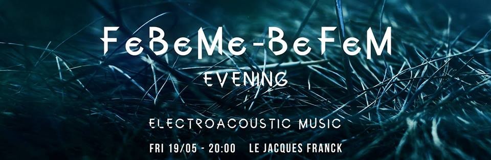 Soirée FeBeME-BeFEM, Centre culturel Jacques Franck, Bruxelles (Belgique), Vendredi 19 mai 2017