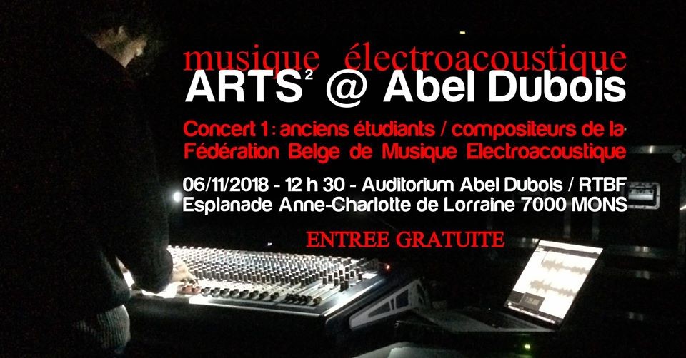 Concert2 / Musique électroacoustique, Auditorium Abel Dubois – RTBF Mons, Mons (Belgique), Mardi 6 novembre 2018