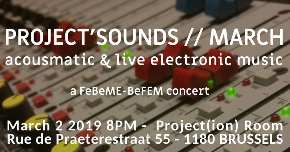 Project’Sounds, Project(ion) Room, Brussels (Belgium), Saturday, March 2, 2019