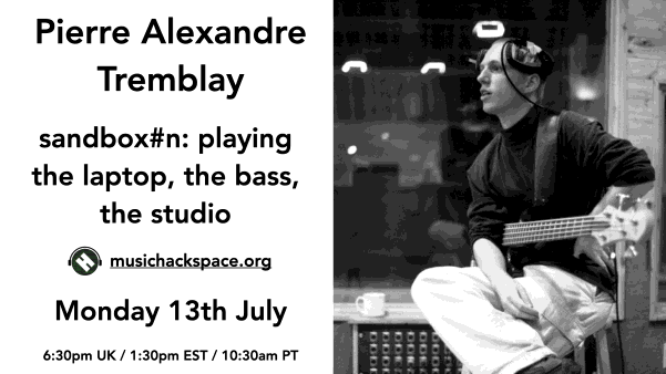 Pierre Alexandre Tremblay: sandbox#n, playing the laptop, the bass, the studio, Londres (Angleterre, Royaume-Uni), Lundi 13 juillet 2020