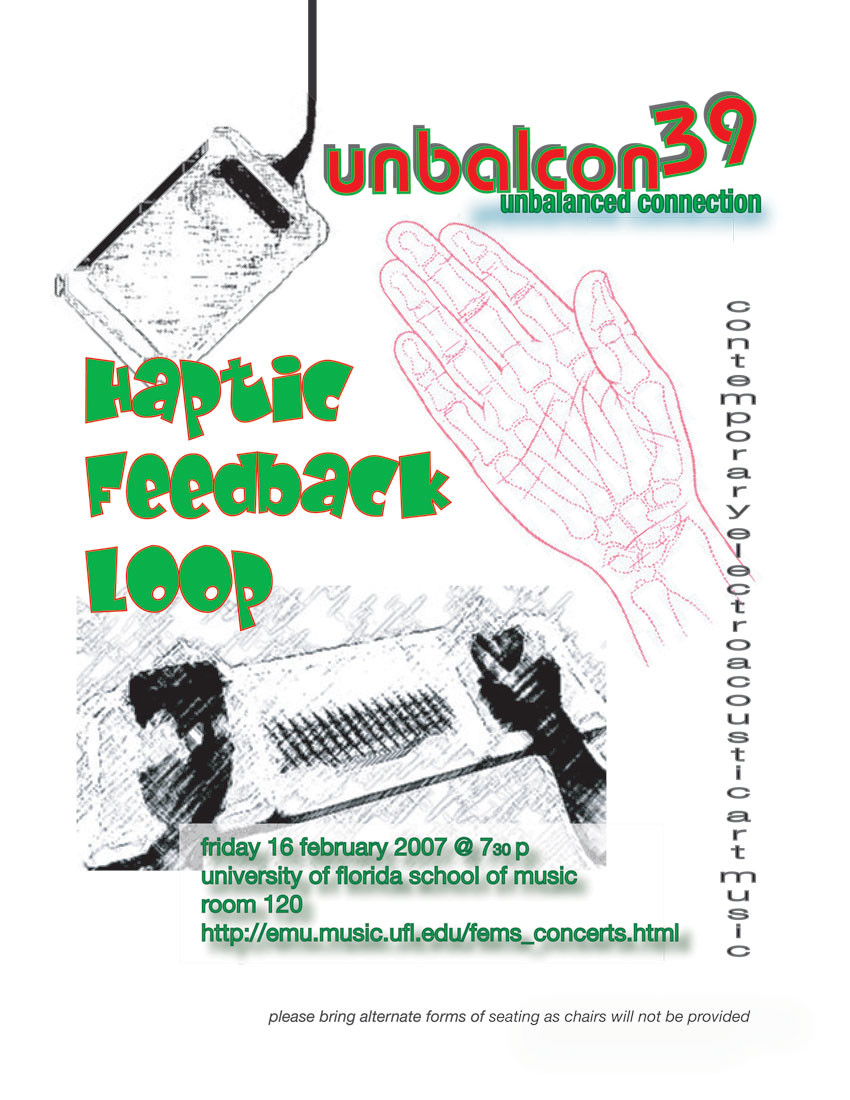 UnBalanced Connection 39: Haptic Feedback Loop, MUB 120 – Music Building – University of Florida, Gainesville (Floride, ÉU), Vendredi 16 février 2007