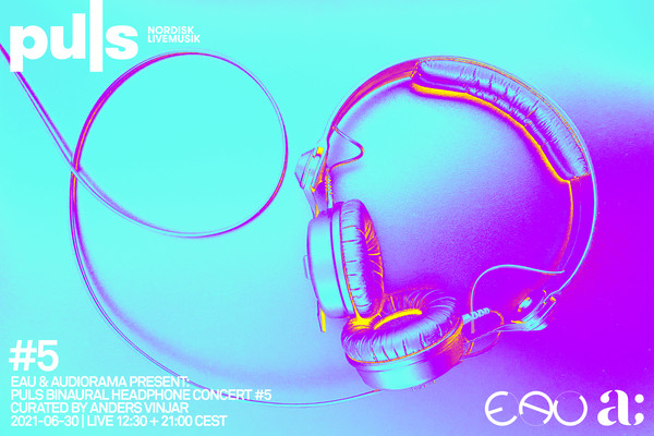 PULS II: Binaural Headphone Concert #5, Oslo (Norvège), Mercredi 30 juin 2021