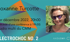 Électrochoc 2022-23: Électrochoc 2: Roxanne Turcotte, Studio multimédia – Conservatoire de musique de Montréal, Montréal (Québec), thursday, December 1, 2022