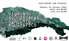 Ecologia Acustica — Vigevano Soundscapes, Auditorium San Dionigi – Fondazione Piacenza e Vigevano, Vigevano (Italy), saturday, June 11, 2022