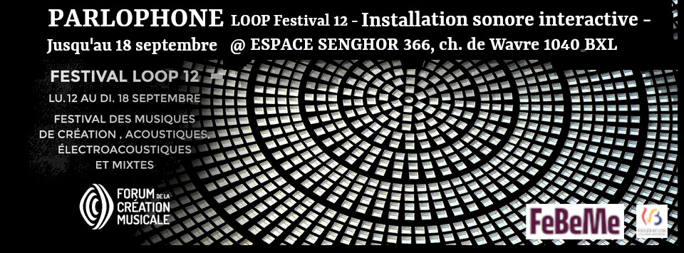 Festival Loop 12: Installation: Parlophone, Le Senghor, Brussels (Belgium), Monday, September 12 – Sunday, 18, 2022