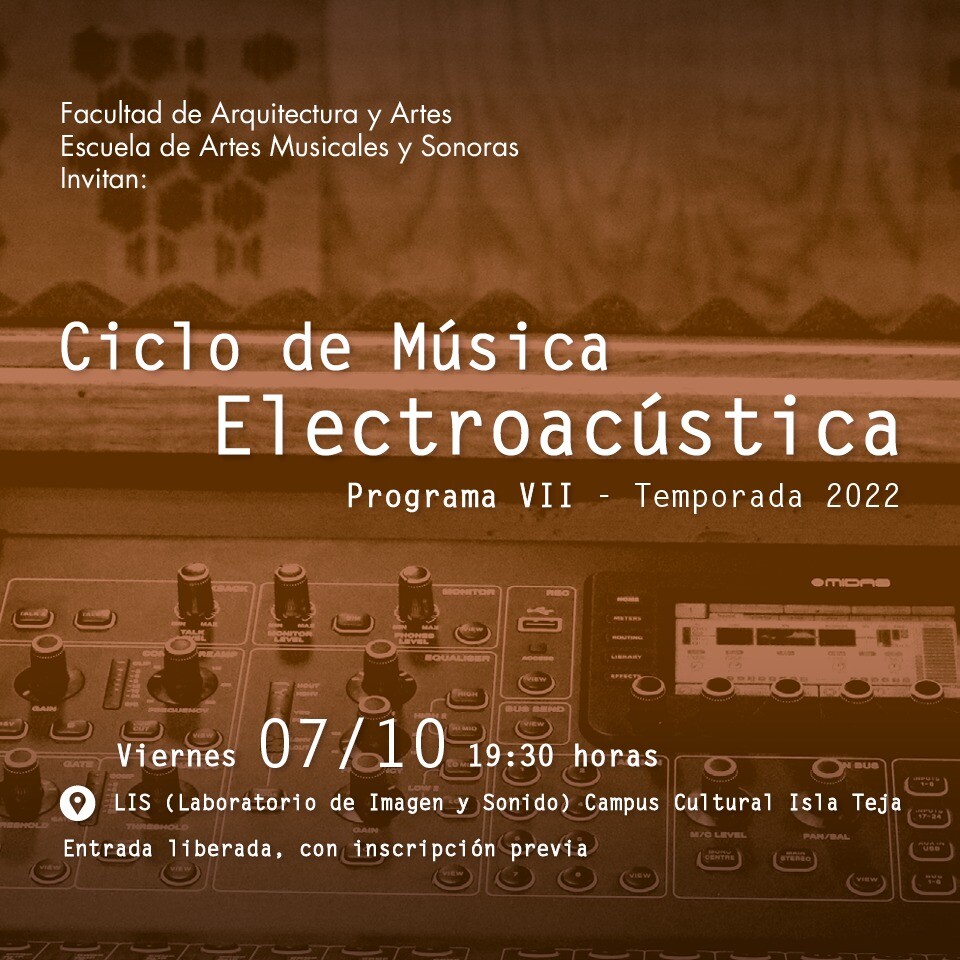 Ciclo de Música Electroacústica UACh: Programa VII — Felipe Pinto d’Aguiar, Laboratorio de Imagen y Sonido (LIS) – Facultad de Arquitectura y Artes – Campus Cultural Isla Teja – UACh, Valdivia (Chili), Vendredi 7 octobre 2022