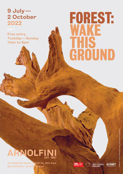 Forest: Wake this Ground, Arnolfini, Bristol (England, UK), Saturday, July 9  – Sunday, October 2, 2022