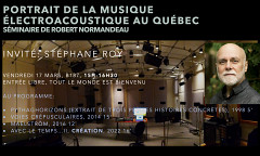 Portrait de la musique électroacoustique au Québec: Concert 8 — Stéphane Roy, Studio dôme – Faculté de musique – Université de Montréal, Montréal (Québec), vendredi 17 mars 2023