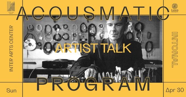 Intonal 2023: Talk & Acousmatic Concert #8 — Parmegiani 10 Years VI, Inter Arts Center – Lunds Universitet, Malmö (Suède), Dimanche 30 avril 2023