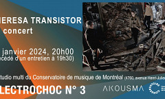 Électrochoc 2023-24: Électrochoc 3: Theresa Transistor, Studio multimédia – Conservatoire de musique de Montréal, Montréal (Québec), jeudi 25 janvier 2024