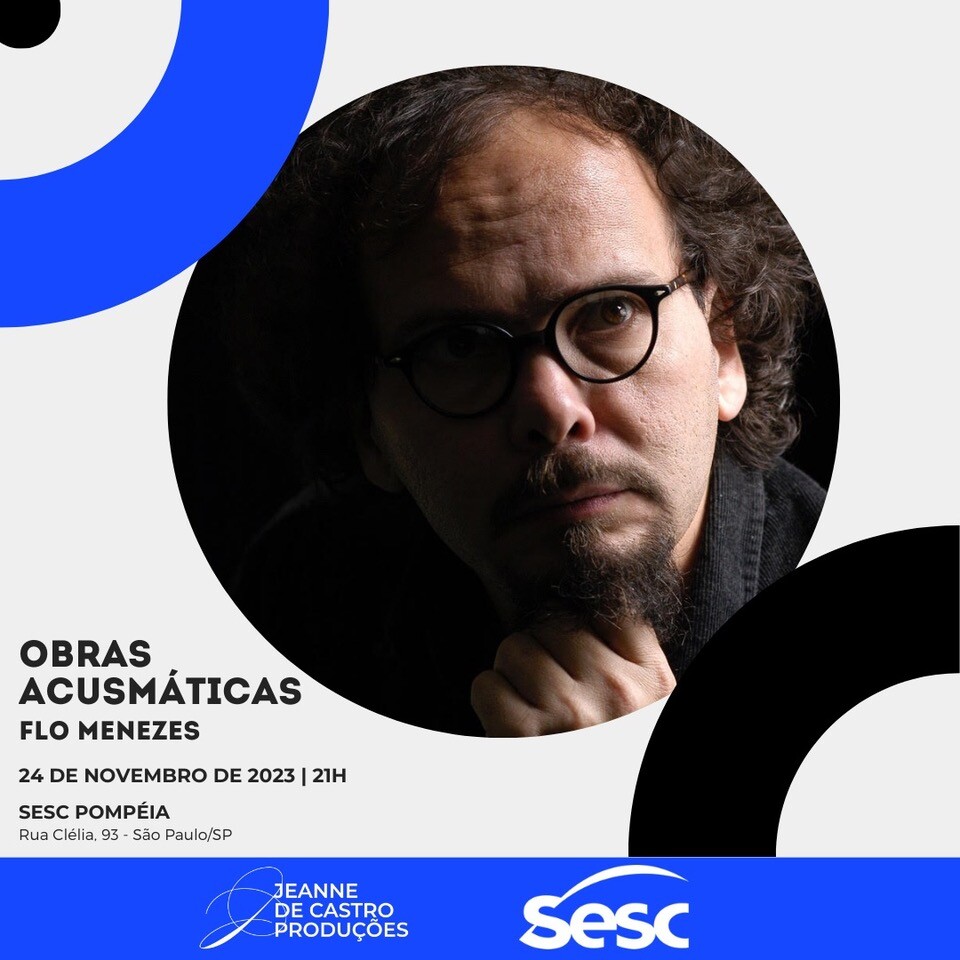 … Silênsons…: Obras Acusmáticas — Flo Menezes, Sesc Pompeia, São Paulo (Brésil), Vendredi 24 novembre 2023