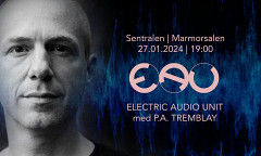 Electric Audio Unit med P A Tremblay, Sentralen, Oslo (Norway), saturday, January 27, 2024