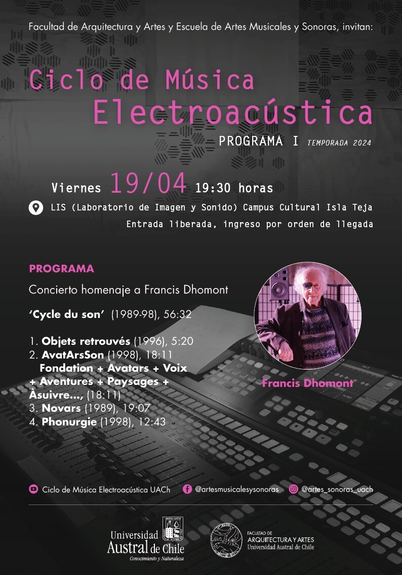 Ciclo de Música Electroacústica UACh: Programa I — Concierto homenaje a Francis Dhomont, Laboratorio de Imagen y Sonido (LIS) – Facultad de Arquitectura y Artes – Campus Cultural Isla Teja – UACh, Valdivia (Chile), Friday, April 19, 2024