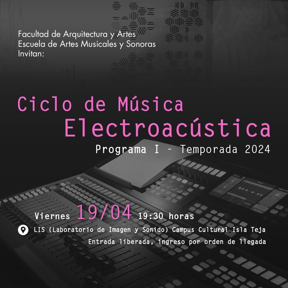 Ciclo de Música Electroacústica UACh: Programa I — Concierto homenaje a Francis Dhomont, Laboratorio de Imagen y Sonido (LIS) – Facultad de Arquitectura y Artes – Campus Cultural Isla Teja – UACh, Valdivia (Chile), Friday, April 19, 2024