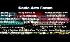 Sonic Arts Forum Leicester, PACE Building – De Montfort University, Leicester (Angleterre, Royaume-Uni), Samedi 18 avril 2026