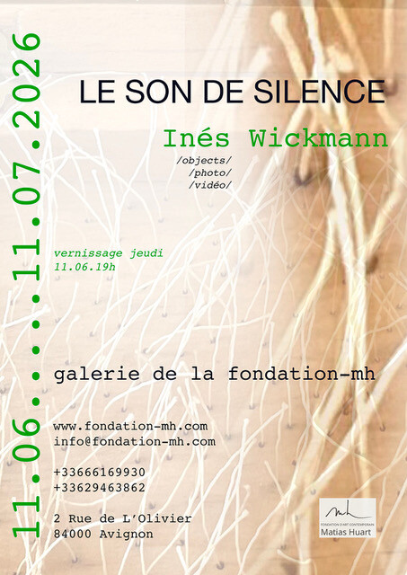 Inés Wickmann — Le son du silence, Fondation mh, Avignon (Vaucluse, France), Jeudi 11 juin – samedi 11 juillet 2026