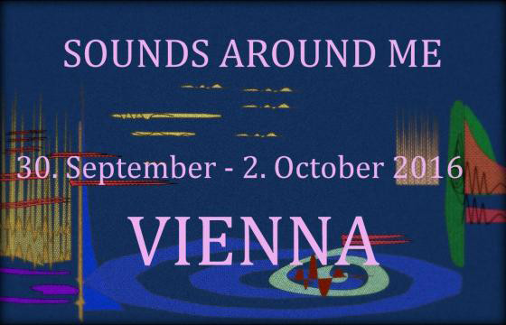 Sounds Around Me, Vienna (Austria), September 30  – October 2, 2016