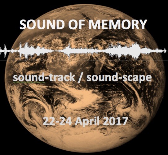 The Sound of Memory Symposium — Sound-track / Sound-scape, London (England, UK), April 22  – 24, 2017