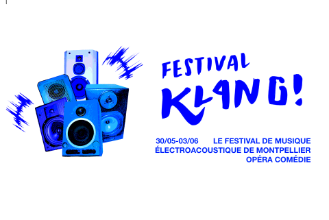 Klang! électroacoustique 2018, Montpellier (Hérault, France), may 30  – June 3, 2018