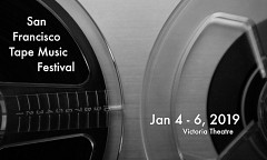 The San Francisco Tape Music Festival 2019, San Francisco (Californie, ÉU), 4 – 6 janvier 2019