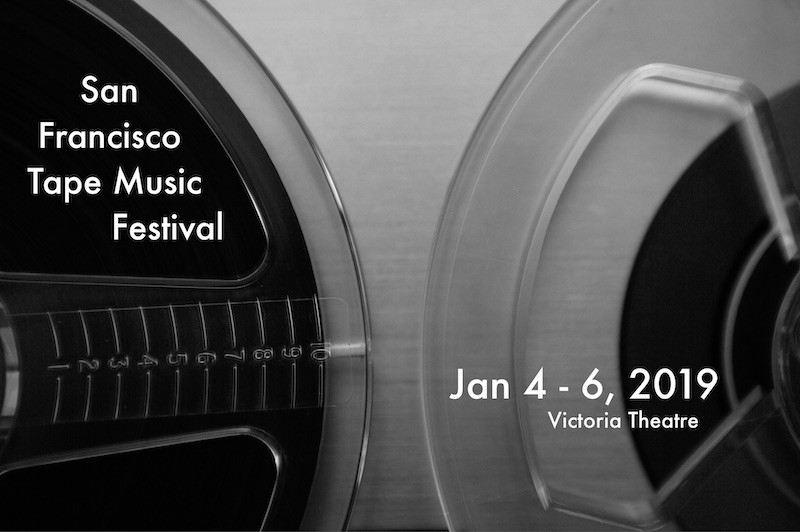 The San Francisco Tape Music Festival 2019, San Francisco (California, USA), January 4  – 6, 2019