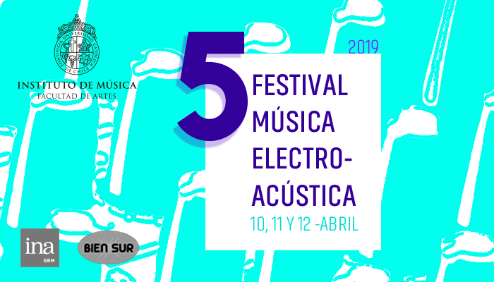 5to Festival de Música Electroacústica UC, Santiago (Chile), April 10  – 12, 2019