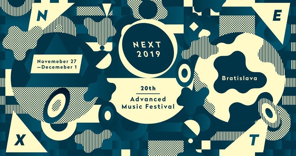 Next Advanced Music Festival 2019, Bratislava (Slovakia), November 27 – December 1, 2019