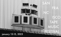 The San Francisco Tape Music Festival 2023, San Francisco (California, USA), january 13  – 15, 2023