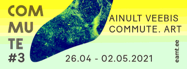 Commute #3, Tallinn (Estonie), 26 avril – 2 mai 2021