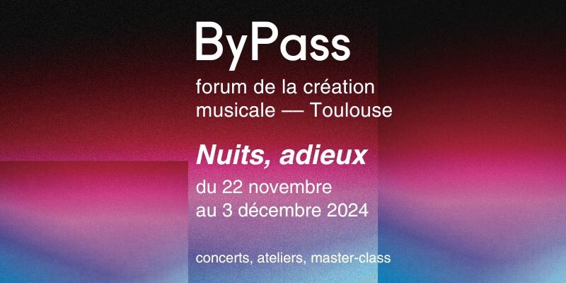 ByPass, Toulouse (Haute-Garonne, France), 22 novembre – 3 décembre 2024
